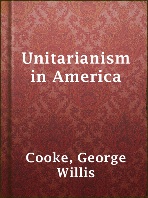 Title details for Unitarianism in America by George Willis Cooke - Available